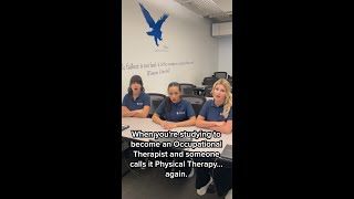 When you're studying to become an Occupational Therapist and someone calls it Physical Therapy