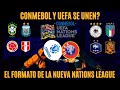 Así seria el nuevo formato de la Nations League de UEFA junto a CONMEBOL - Lo positivo y negativo