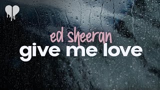 ed sheeran - give me love (lyrics)