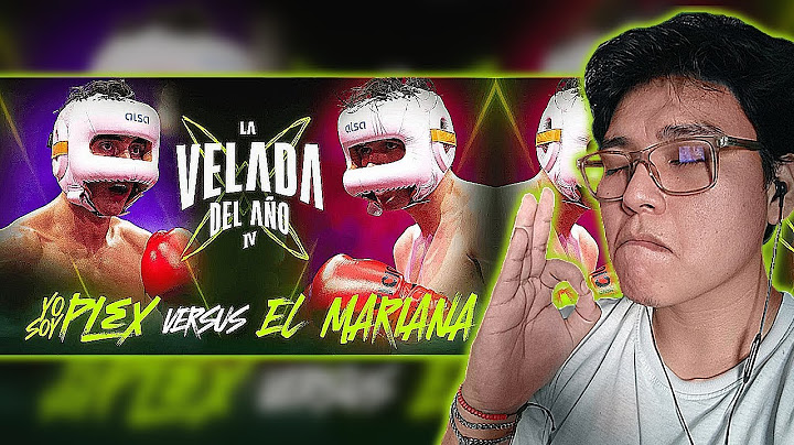 YOSOYPLEX VS EL MARIANA  | La Velada Del Año IV | REACCIÓN
