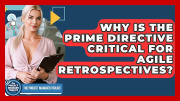 Why Is The Prime Directive Critical For Agile Retrospectives? - The Project Manager Toolkit