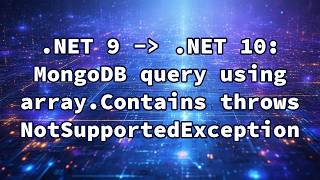 .NET 9 -) .NET 10: MongoDB query using array.Contains throws NotSupportedException