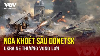 Toàn cảnh Quốc tế trưa 19\/4: Nga khoét sâu vào Donetsk;Chasov Yar nóng rực,Ukraine thương vong lớn