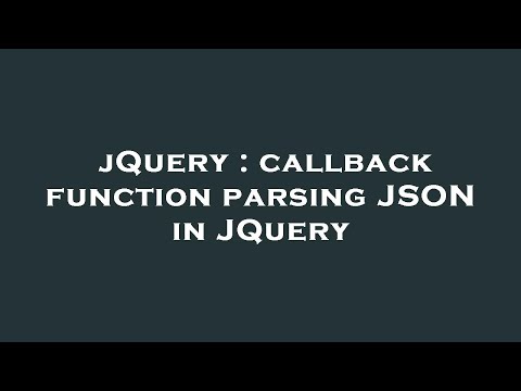 jQuery : callback function parsing JSON in JQuery