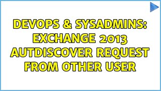 DevOps & SysAdmins: Exchange 2013 Autdiscover request from other user