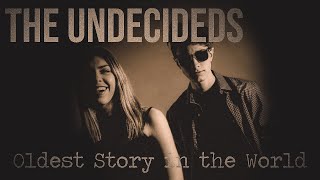 The Undecideds - Oldest Story in the World