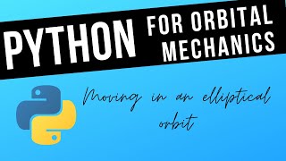 Python For Orbital Mechanics 2 - Moving in an Elliptical Orbit
