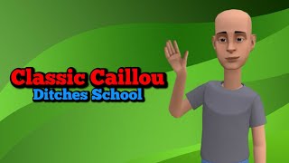 Classic Caillou Ditches School/Expelled/Grounded