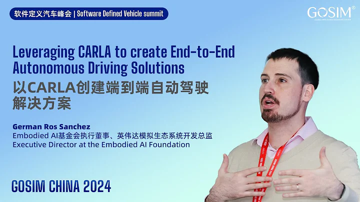 GOSIM CHINA 2024 - German Ros ：Leveraging CARLA to create End-to-End Autonomous Driving Solutions