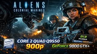 Aliens Colonial Marines on Core 2 Quad Q9550 2.83GHz 9800GTX+ 1080p/900p
