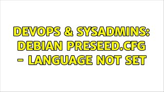 DevOps & SysAdmins: Debian preseed.cfg - Language not set (5 Solutions!!)