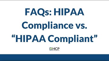 FAQs "HIPAA Compliance" vs “HIPAA Compliant”.