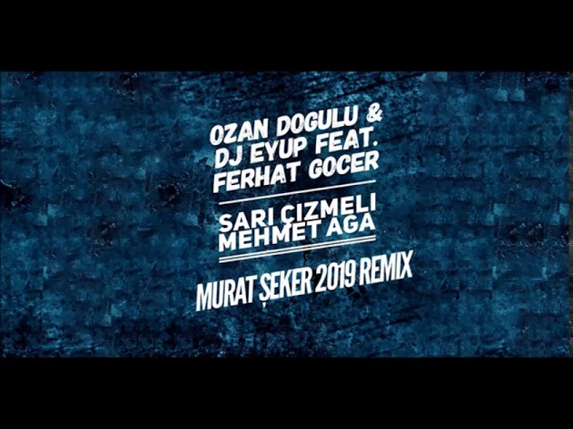 Assista a Ozan Doğulu & DJ Eyup feat. Ferhat Göçer - Sarı Çizmeli Mehmet Ağa (Murat Seker) Remix no YouTube