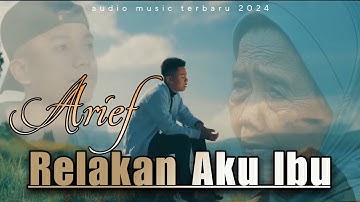 Arief Terbaru 2024 - Relakan Aku Ibu (Lagu Arief Terbaru)