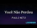 Você Não Perdeu - Paulo Neto (Legendado)