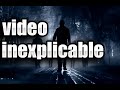 video inexplicable