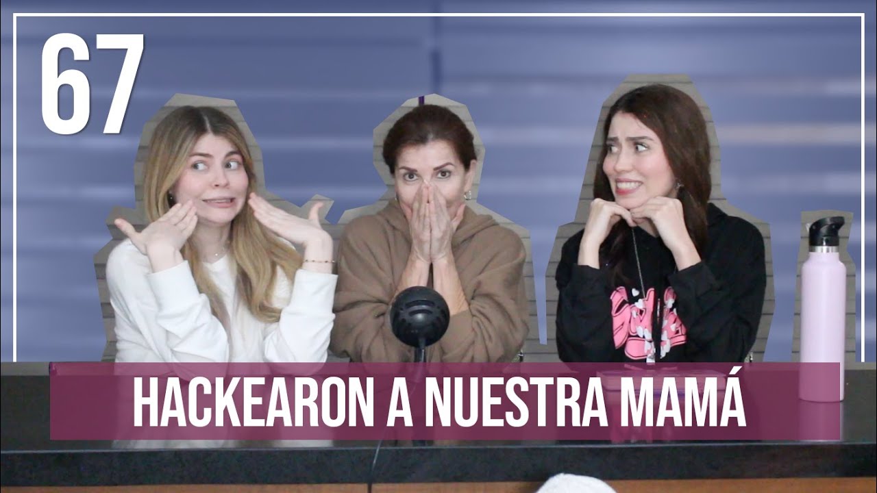 Hackearon a nuestra mamá | EP. 67