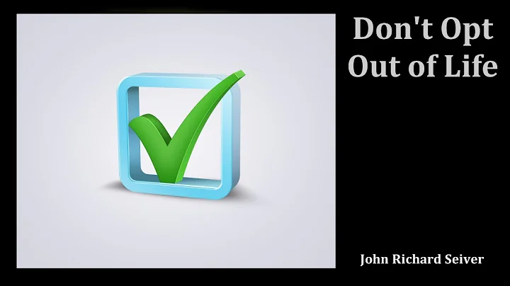 Don't Opt Out of Life - John Richard Seiver
