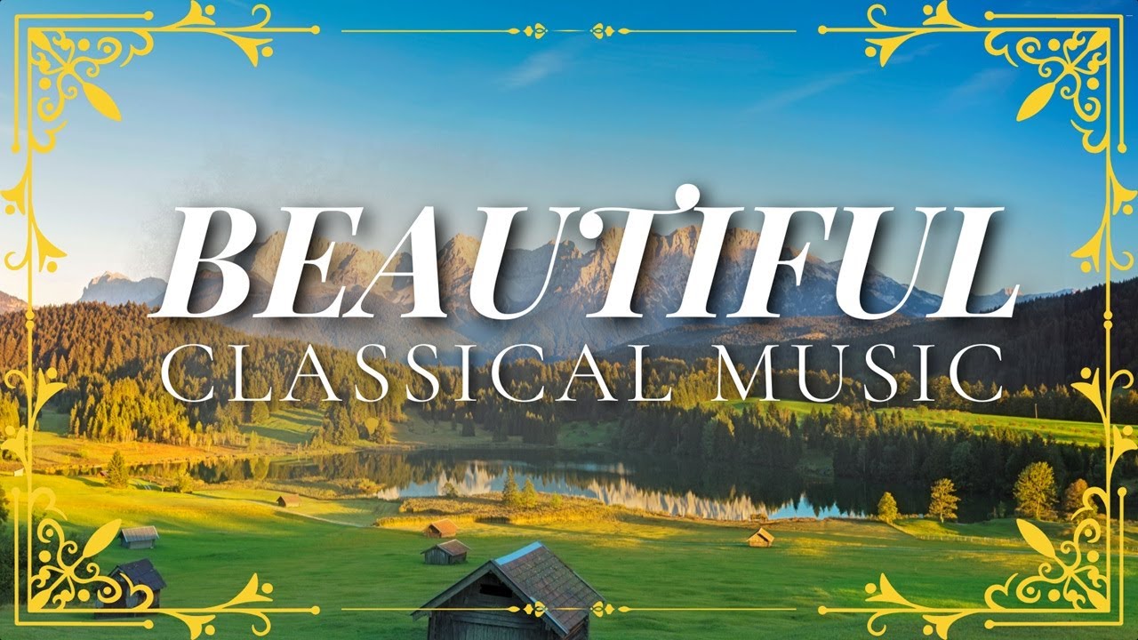 Beautiful Classical Music for Relaxation & Inner Peace