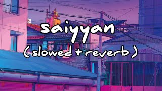 saiyyan - slowed reverb | lyrics | kailash kher | lofi remix |  #lofi #saiyyan