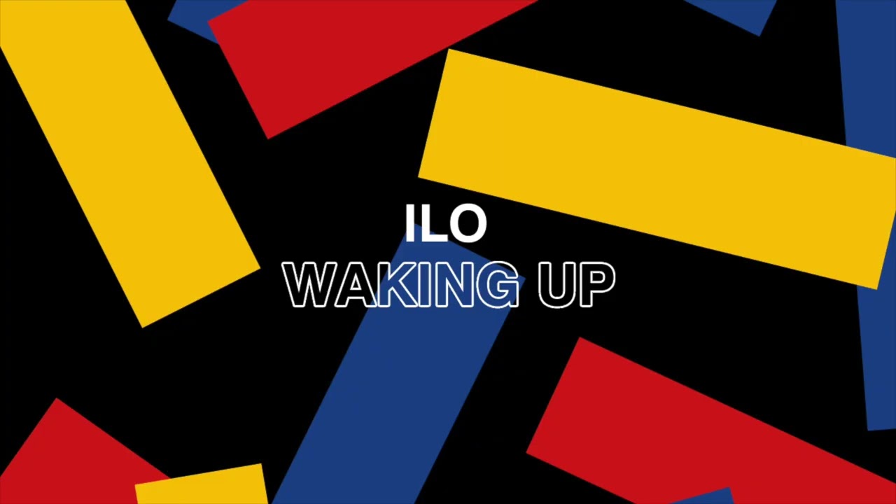 Watch ILO - Waking Up on YouTube Watch ILO - Waking Up on YouTube