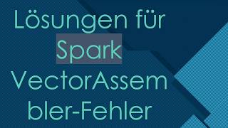Lösungen Für Spark Vectorassembler-Fehler