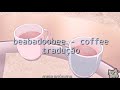 Beabadoobee - Coffee {tradução - pt/br}