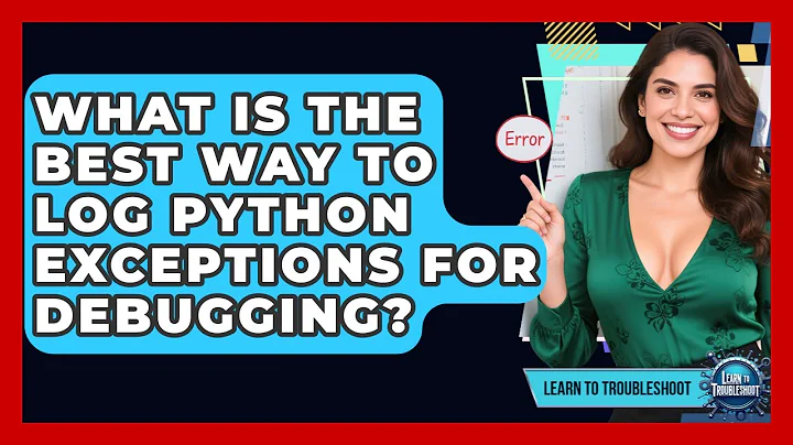 What Is The Best Way To Log Python Exceptions For Debugging? - Learn To Troubleshoot