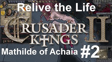 Crusader Kings II - Relive the Life: Mathilde of Achaia #2 - Courage Toast