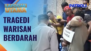 Laporan Utama Tragedi Warisan Berdarah, Satu Keluarga Hilang Nyawa Patroli