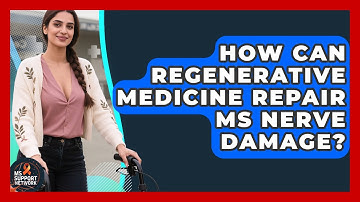 How Can Regenerative Medicine Repair MS Nerve Damage? - MS Support Network