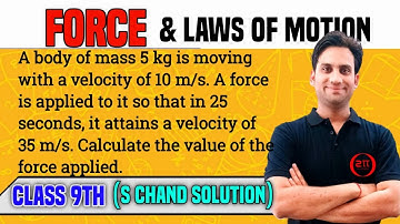 A body of mass 5 kg is moving with a velocity of 10 m/s. A force is applied to it so that in 25