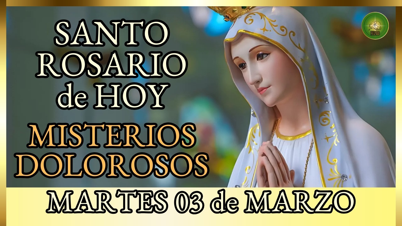 SANTO ROSARIO a la VIRGEN MARIA 🌸 Hoy MARTES 3 de Marzo Misterios Dolorosos 🌸 por los Enfermos