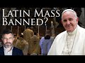 Why did Pope Francis ban the Latin Mass in Saint Peter