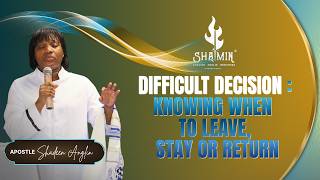DIFFICULT DECISION : KNOWING WHEN TO LEAVE, STAY OR RETURN
