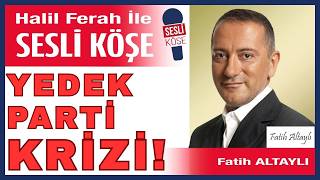 Fatih Altaylı: CHP'de Yedek Parti Krizi ve Oğuzhan Uğur'un Tutuklanması