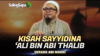 Ustadz Abi Makki - Kisah Sayyidina 'ali Bin Abi Thalib