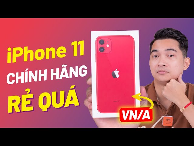 iPhone 11 chính hãng VN/A mà GIÁ RẺ quá vậy !?