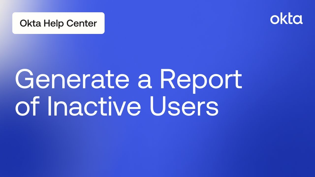 How to Generate a Report of Inactive Users | Okta Support - YouTube
