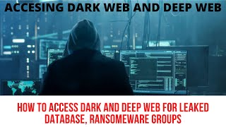 HOW TO ACCESS DARK AND DEEP WEB FOR LEAKED DATABASE, RANSOMEWARE GROUPS