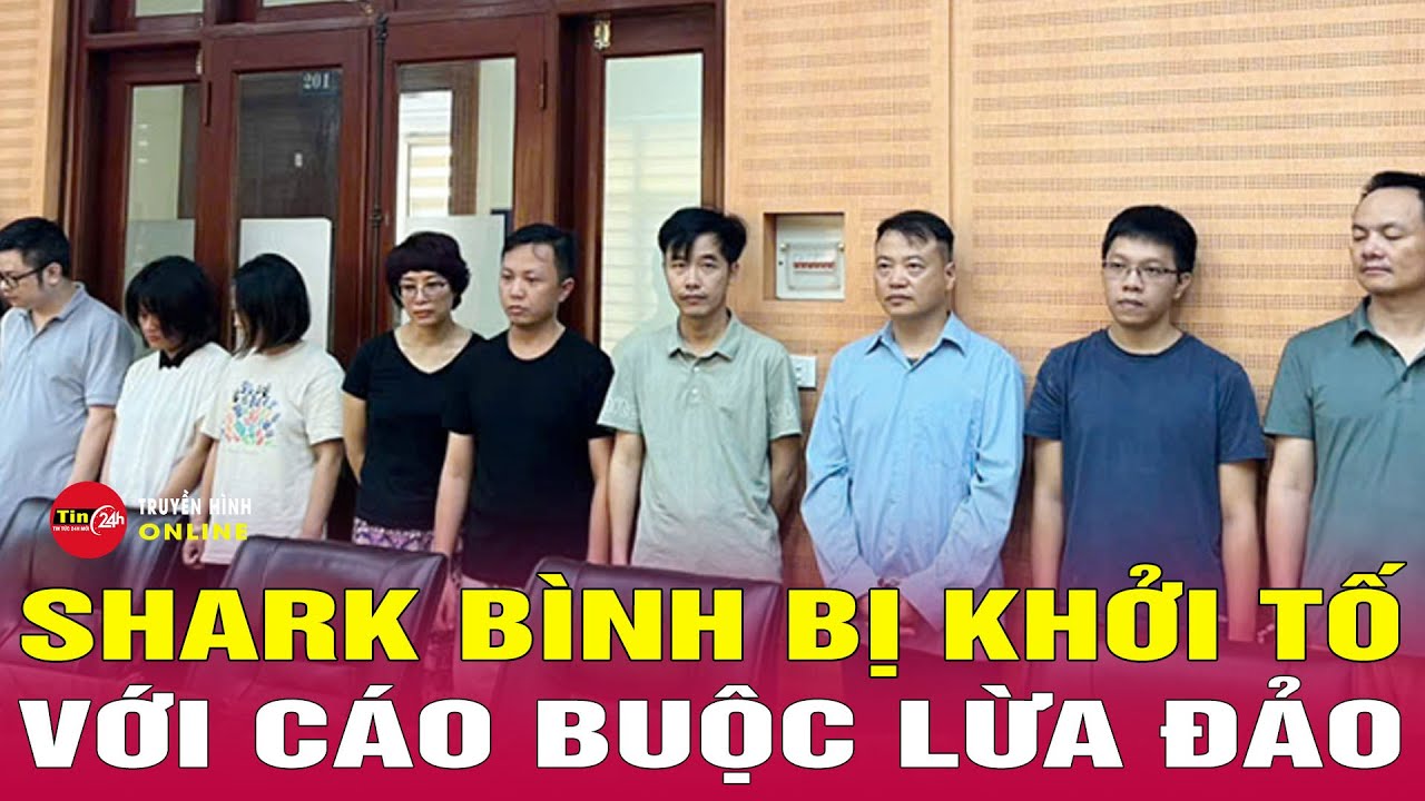 Khởi tố, bắt tạm giam Shark Bình, phong tỏa tài sản khoảng 900 tỷ đồng | Tin24h