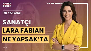 Lara Fabian müziğin değişimini nasıl yorumluyor? | Ne Yapsak? - 11 Mayıs 2024