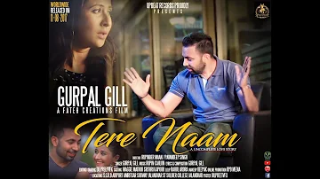 TERE NAAM (Full Video) || Gurpal Gill || Latest Punjabi Song 2017 || Upbeat Records || 4K ||
