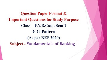 FY Bcom, Sem 1- 2024 Pattern - Fundamentals of Banking I -Question Paper Format & Important Question