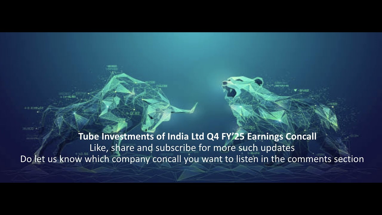 Tube Investments of India Ltd Q4 FY’25 Earnings Concall