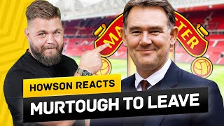 John Murtough Set To LEAVE Manchester United! Howson Reacts