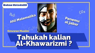 TAHUKAH KALIAN SIAPA Al-Khwarizmi ❓ ILMUWAN JENIUS PENEMU AL JABAR // Bukan Ustad22