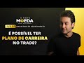 Live 02 - Maratona de aquecimento - A nova moeda - É possível ter plano de carreira no trade?