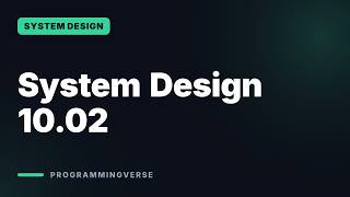System Design 10.02 | Step 3 - Design deep dive Update
