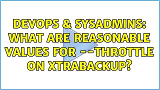 Famous DevOps & SysAdmins: What are reasonable values for --throttle on xtrabackup? Wealth